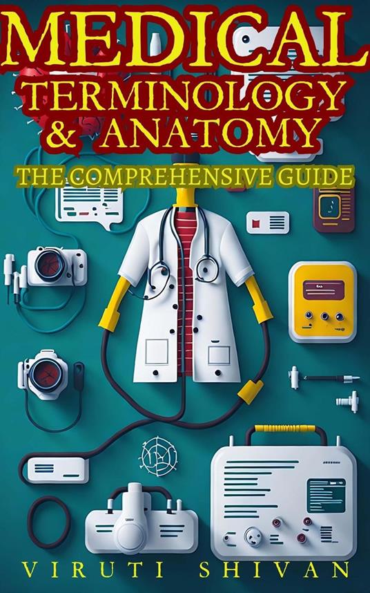 Medical Terminology & Anatomy - A Comprehensive Guide
