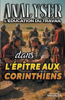 Analyser L'?ducation du Travail dans l'?p?tre aux Corinthiens - Sermons Bibliques - cover