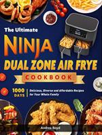 The Ultimate Ninja Dual Zone Air Fryer Cookbook: 1000 Days Delicious, Diverse and Affordable Recipes for Your Whole Family