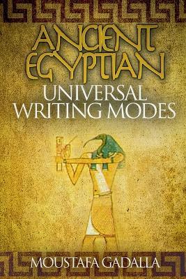 Ancient Egyptian Universal Writing Modes - Moustafa Gadalla - cover