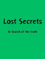Lost Secrets: In Search of the truth