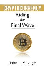 Cryptocurrency: Riding the Final Wave!
