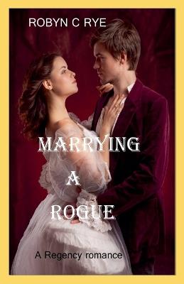 Marrying a Rogue - Robyn C Rye - cover