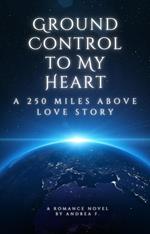 Ground Control to My Heart: a 250 Miles above Love Story
