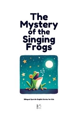 The Mystery of the Singing Frogs: Bilingual Spanish-English Stories for Kids - Pomme Bilingual - cover