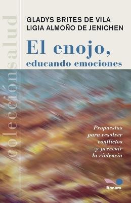 El enojo: educando emociones - Gladys Brites de Vila,Ligia Almon~o de Jenichen - cover