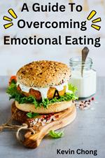 A Guide To Overcoming Emotional Eating