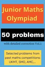 Junior Maths Olympiad: 50 problems with detailed correction Vol. 1