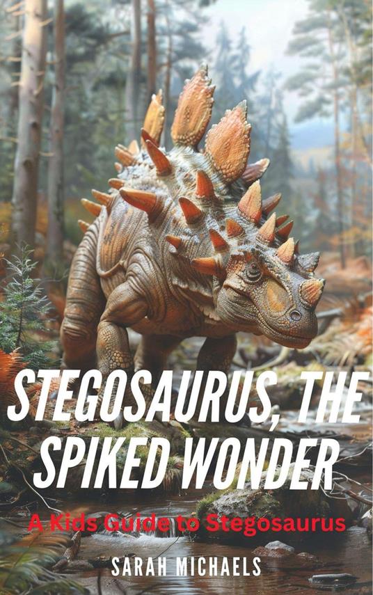 Stegosaurus, the Spiked Wonder: A Kids Guide to Stegosaurus - Counte Scott La - ebook