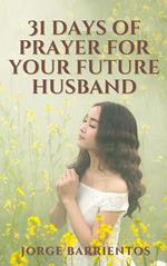 31 Days of Prayer for your Future Husband