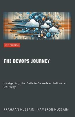 The DevOps Journey: Navigating the Path to Seamless Software Delivery - Kameron Hussain - cover