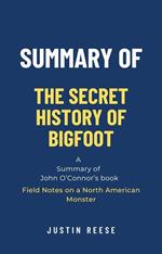 Summary of The Secret History of Bigfoot by John O’Connor: Field Notes on a North American Monster