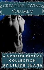Creature Loving Volume 5: A Monster Erotica Collection