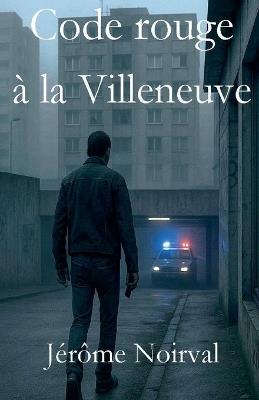 Code rouge à la Villeneuve - Jérôme Noirval - cover