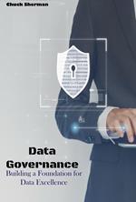 Data Governance: Building a Foundation for Data Excellence