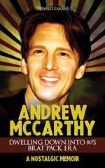 Andrew McCarthy, Dwelling Down Into 80's Brat Pack Era: A Nostalgic Memoir