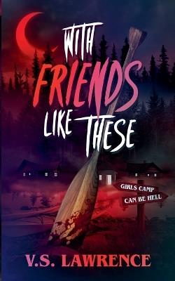 With Friends Like These - V S Lawrence - cover