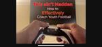 This Aint Madden: How To Effectively Coach Youth Football