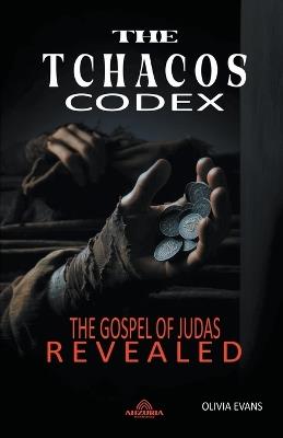 The Tchacos Codex - The Gospel of Judas Revealed - Olivia Evans - cover