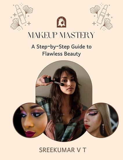 Makeup Mastery: A Step-by-Step Guide to Flawless Beauty