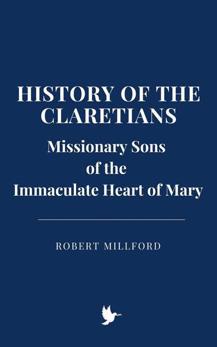 History of the Claretians, Missionary Sons of the Immaculate Heart of Mary - Robert Millford - ebook