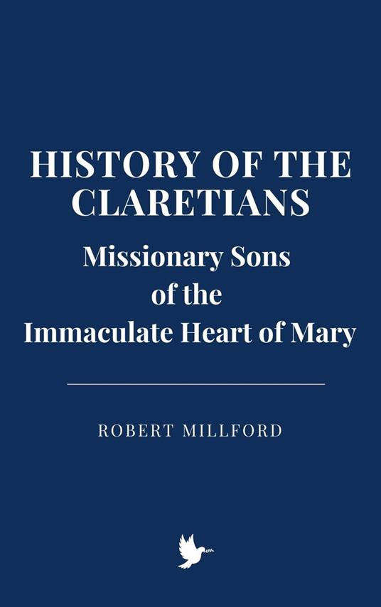 History of the Claretians, Missionary Sons of the Immaculate Heart of Mary - Robert Millford - ebook