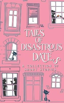 Tales of Disastrous Dates - D C Gomez,Jamie Dalton,Kristene Michelle - cover