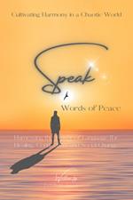 Speak Words of Peace: Harnessing the Power of Language for Healing, Connection, and Social Change - Cultivating Harmony in a Chaotic World