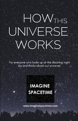 How This Universe Works - Imaginespacetime Com Science Website - cover
