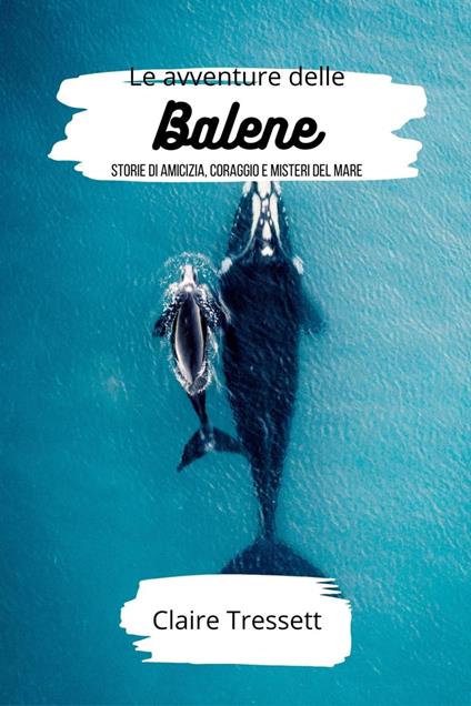 Le avventure delle balene - Claire Tressett - ebook
