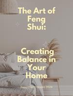 The Art of Feng Shui: Creating Balance in Your Home