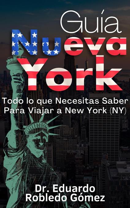 Guía Nueva York Todo lo que Necesitas Saber Para Viajar a New York (NY)