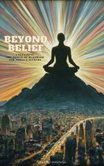 Beyond Belief: Unleashing the Power of Buddhism for Today’s Seekers