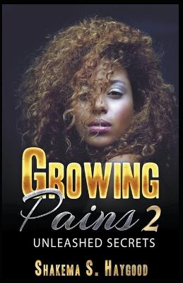 Growing Pains 2: Unleashed Secrets - Shakema S Haygood - cover