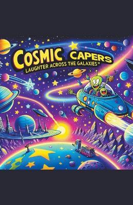 Cosmic Capers: Laughter Across the Galaxies - Kevin James Joseph McNamara - cover