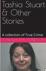 Tashia Stuart & Other Stories A Collection of True Crime