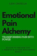 Emotional Pain Alchemy: Transforming Pain into Power