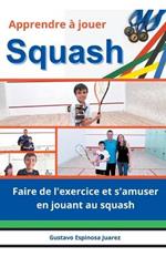 Apprendre ? jouer Squash Faire de l'exercice et s'amuser en jouant au squash