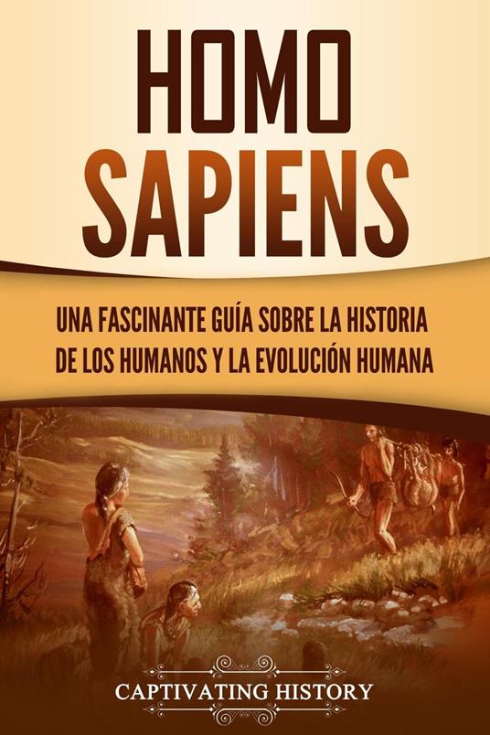 Homo sapiens: Una fascinante guía sobre la historia de los humanos y la evolución humana