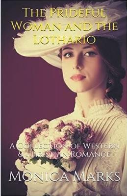 The Prideful Woman and the Lothario - Monica Marks - cover