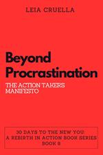 Beyond Procrastination: The Action Taker's Manifesto