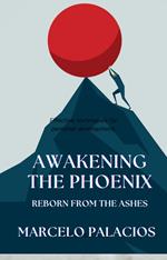 Awakening the Phoenix: Reborn from the Ashes