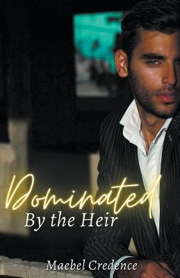 Dominated by the Heir - Maebel Credence - cover