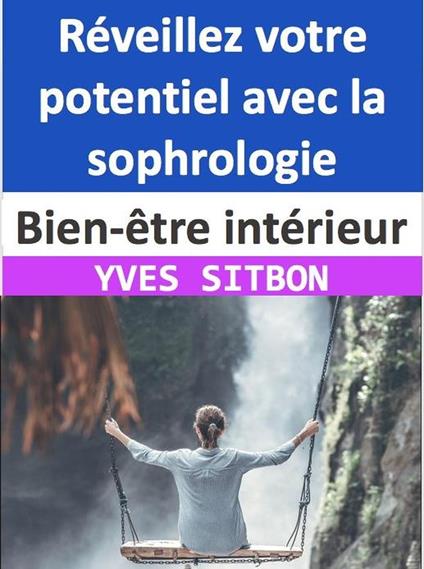 Bien-être intérieur : Réveillez votre potentiel avec la sophrologie