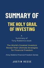 Summary of The Holy Grail of Investing by Tony Robbins: The World's Greatest Investors Reveal Their Ultimate Strategies for Financial Freedom (Tony Robbins Financial Freedom Series)