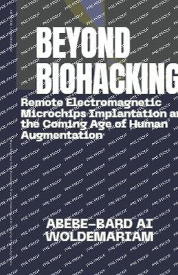 Beyond Biohacking: Remote Electromagnetic Microchips Implantation and the Coming Age of Human Augmentation - Abebe-Bard Ai Woldemariam - cover