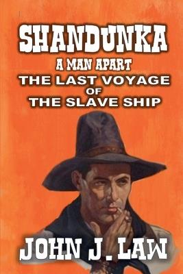 Shandunka - A Man Apart - The Last Voyage of the Slave Ship - John J Law - cover