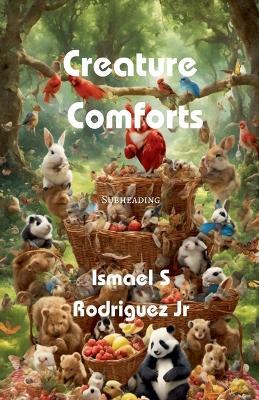 Creature Comforts - Ismael S Rodriguez - cover
