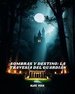 Sombras y Destino: La Travesía del Guardián