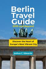 Berlin Travel Guide 2025 and Beyond